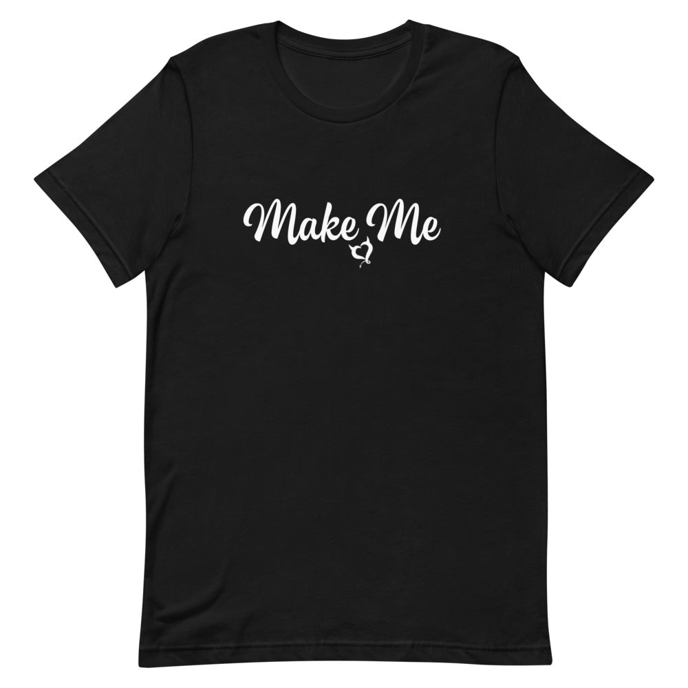 Make Me Unisex T-Shirt