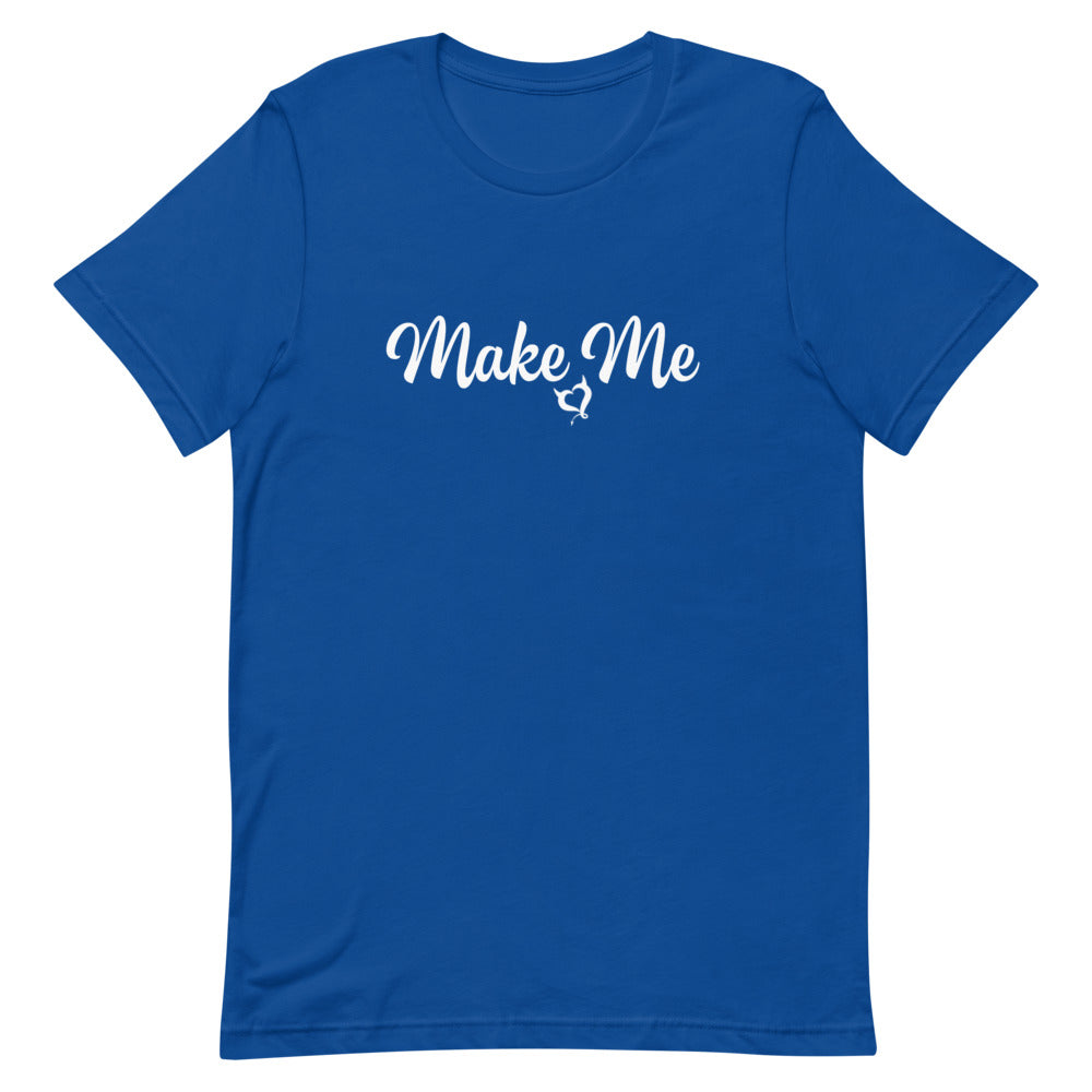 Make Me Unisex T-Shirt