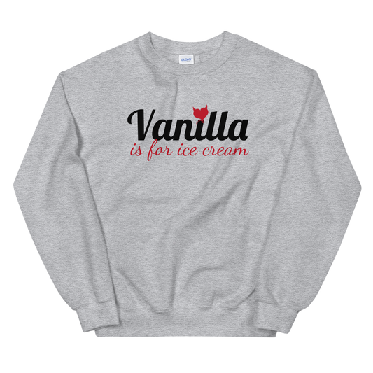 Vanilla is for Ice Cream - Fetish Threads Unisex Sweatshirt