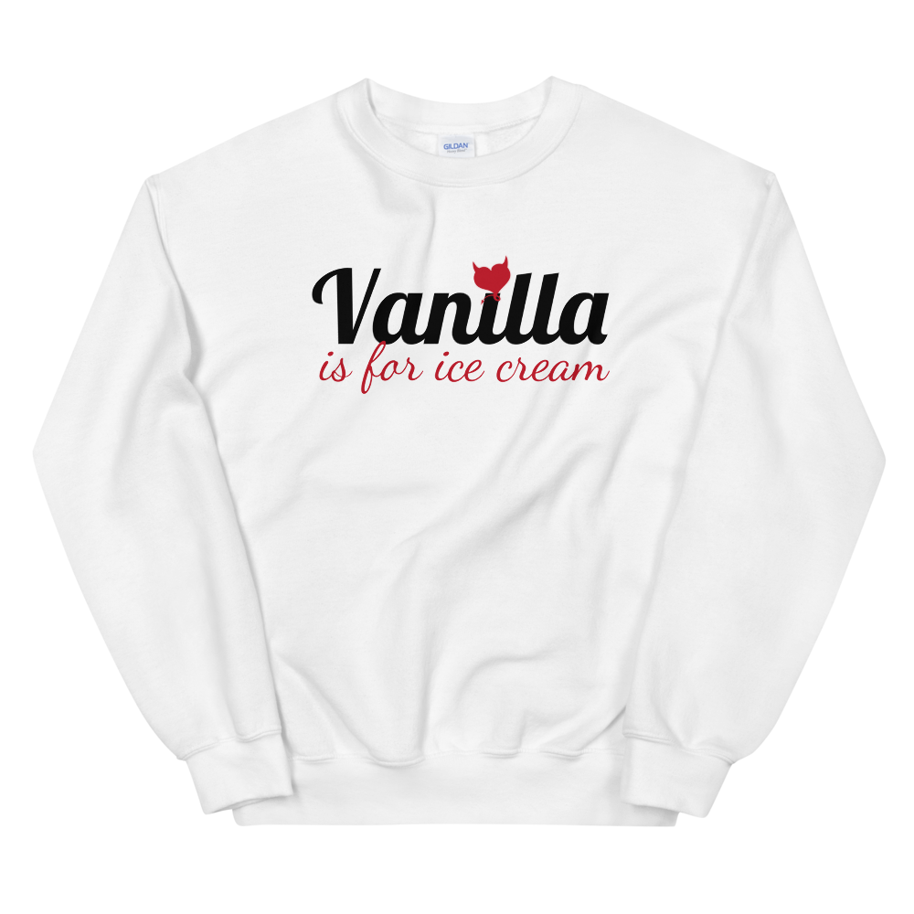 Vanilla is for Ice Cream - Fetish Threads Unisex Sweatshirt