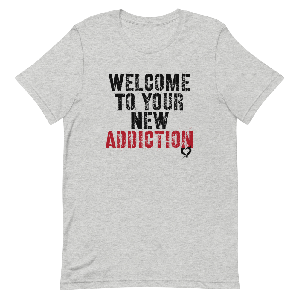 Welcome To Your New Addiction - Fetish Threads Unisex T-Shirt