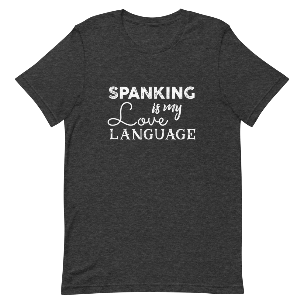 Spanking is my Love Language - Fetish Threads Unisex T-Shirt