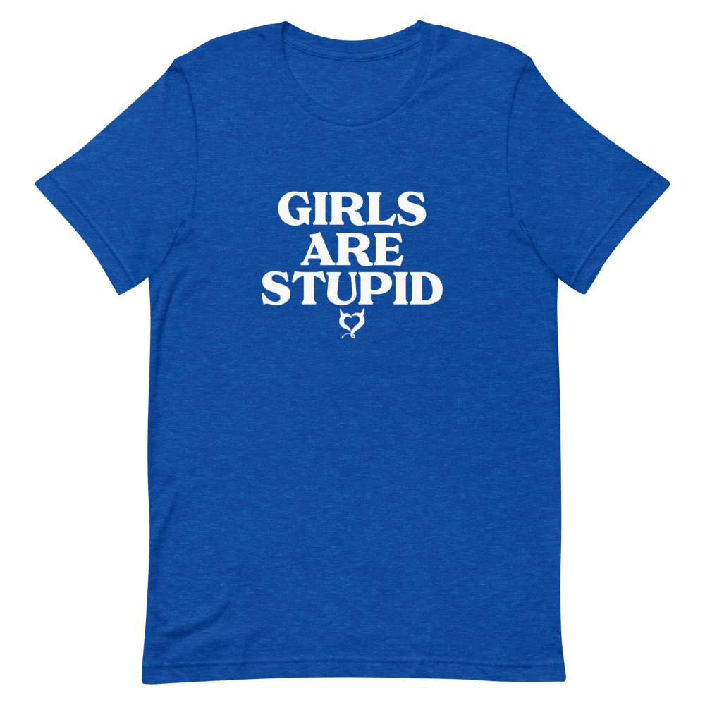 Girls Are Stupid Unisex T-Shirt