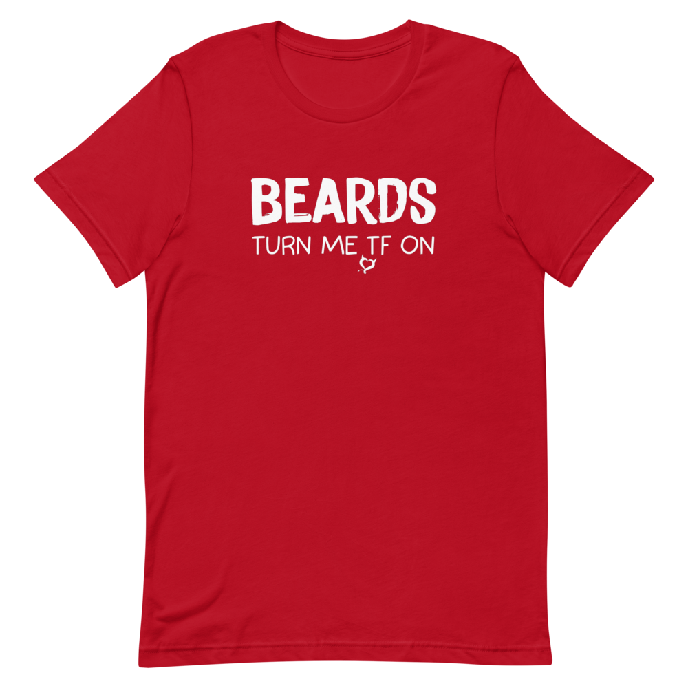 Beards Turn Me TF On Unisex T-Shirt